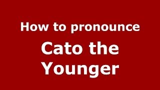 How to pronounce Cato The Younger