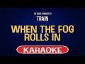 Train - When The Fog Rolls In (Karaoke Version)