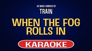 Train - When The Fog Rolls In (Karaoke Version)