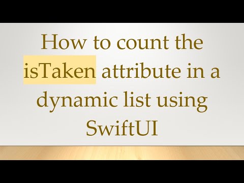 How to count the isTaken attribute in a dynamic list using SwiftUI