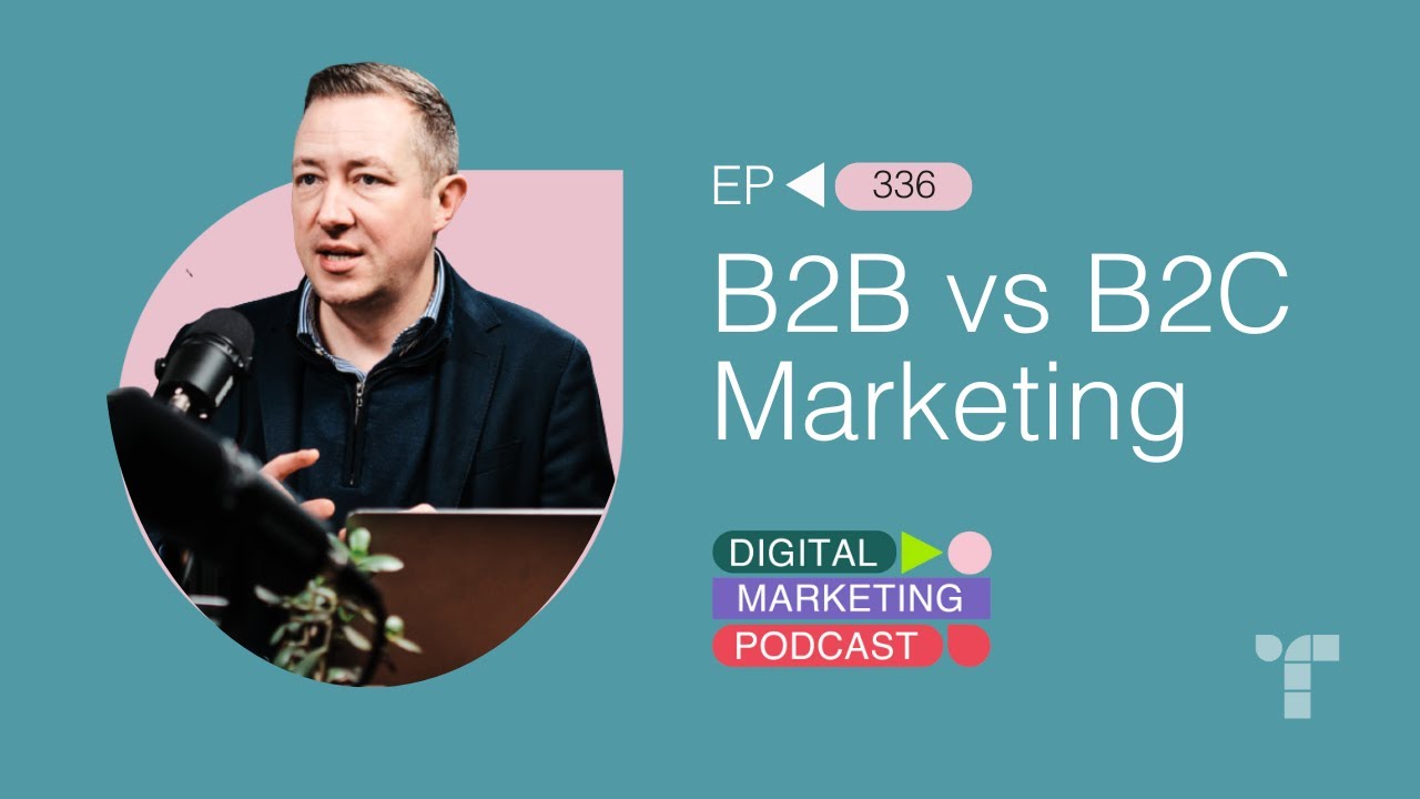 B2B vs B2C Marketing | Episode 336 | The Digital Marketing Podcast