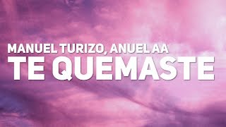 Manuel Turizo, Anuel AA - Te Quemaste (Letra)