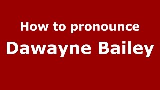 How to pronounce Dawayne Bailey