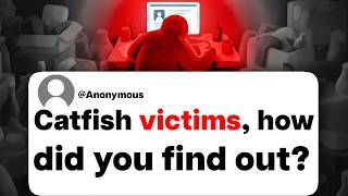 Catfish victims, how did you find out?