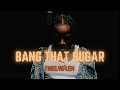 Twelve'len - Bang That Sugar | INTRO