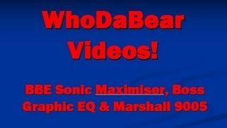Video thumbnail for Marshall 9005 - BBE Sonic Mazimizer  - Boss Graphic EQ WDBV by Scott Barnett