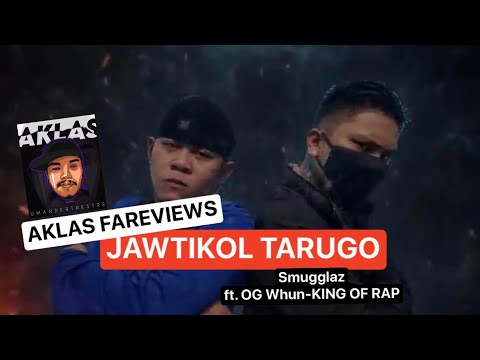 AKLAS FAREVIEWS | JAWTIKOL TARUGO | SMUGGLAZ FT. OG WHUN KING OF RAP