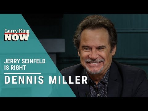 Jerry Seinfeld is Right: Dennis Miller on Comedy Today