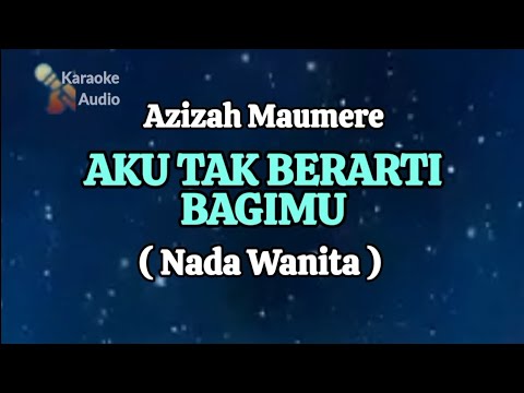 Azizah Maumere - AKU TAK BERARTI BAGIMU // KARAOKE // NADA WANITA