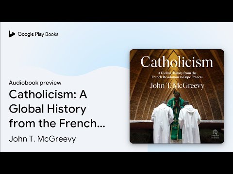 Catholicism: A Global History from the French… by John T. McGreevy · Audiobook preview