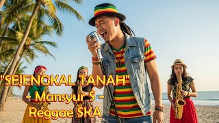 Download lagu Sejengkal Tanah - Mansyur S |Cover Versi Reggae SKA mp3 Download lagu Sejengkal Tanah - Mansyur S |Cover Versi Reggae SKA mp3