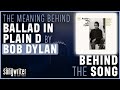 Behind The Song - Ballad In Plain D by Bob Dylan