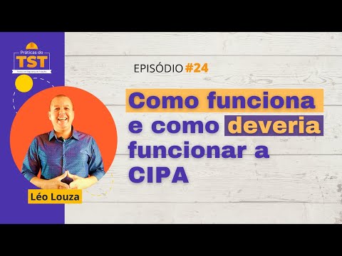 Praticas do TST #24 - Como funciona e como deveria funcionar a CIPA
