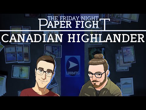 Canadian Highlander || Friday Night Paper Fight 2022-07-24