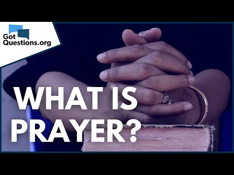 What is prayer? | GotQuestions.org