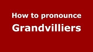 How to pronounce Grandvilliers