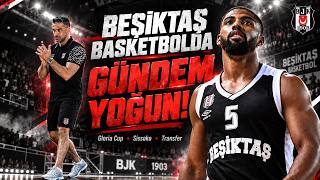 BEŞİKTAŞ BASKETBOLDA GÜNDEM YOĞUN! | Gloria Cup, Sissoko ve Transfer H