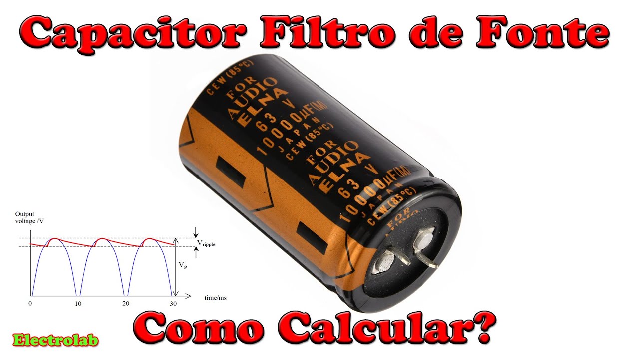 Capacitor Filtro de Fonte! Método de Como calcular!!