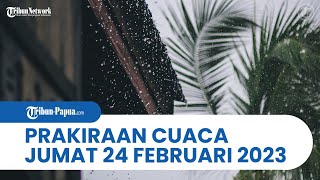 Prakiraan Cuaca BMKG Besok Jumat 24 Februari 2023: Papua dan 26 Wilayah Hujan Lebat & Angin Kencang