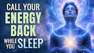 Call Your Energy Back DEEP SLEEP Hypnosis 10 Hrs ★ Recall & Reclaim Energy Left Behind