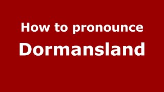 How to pronounce Dormansland