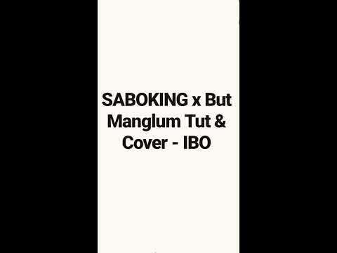 SABOKING x But Manglum Tut &Cover - Ibo 2019