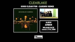Clearlake - Good Clean Fun (Caribou Remix)