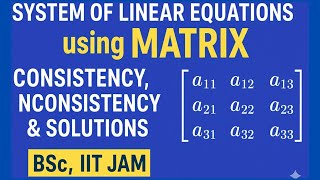 System of Linear Equations using Matrix | Consistency, Inconsistency | BSc Sem1, JET, CSIR NET
