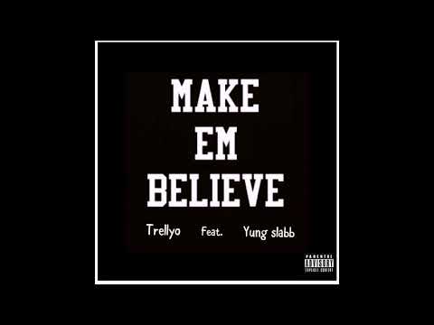 Make Em Believe( trellyo feat.  yung slab)