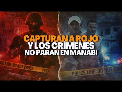 Cae alias Rojo en Manabí… pero el mismo día hubo múltiples ataques: ¿quién controla el país?