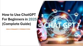 How to Use ChatGPT for Beginners in 2025 (Step-by-Step)
