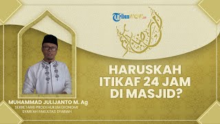 Apakah Itikaf Harus 24 Jam di Masjid? Apa Saja yang Dianjurkan untuk Dilakukan?