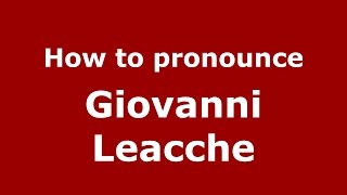 How to pronounce Giovanni Leacche