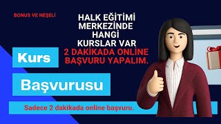 2 Dakikada Kurs Başvurusu  Yapıyoruz (Tüm Türkiye'de Halk Eğitim Merke