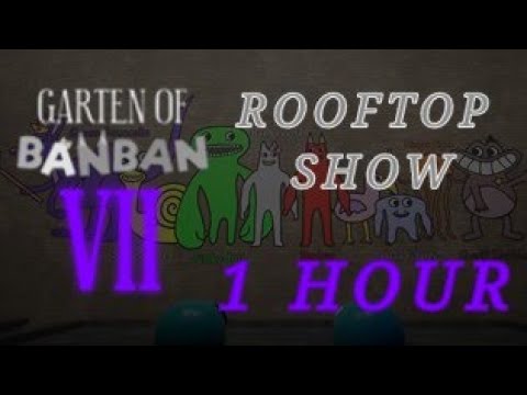 Rooftop Show Song 1 Hour Garten of Banban Chapter 7 OST