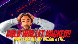 I lost ALL of my BITCOIN & ETHEREUM in SECONDS! (Cold storage hacked)