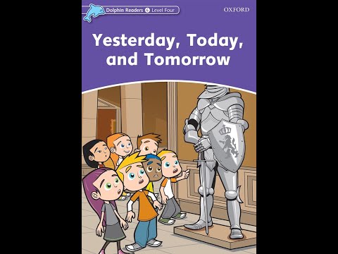 Dolphin Readers - Level 4 - Yesterday, Today, and Tomorrow