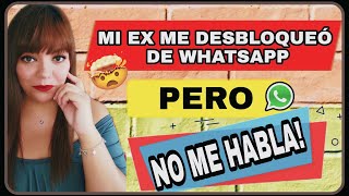 MI EX ME DESBLOQUEÓ DE WHATSAPP PERO NO ME HABLA 😞 / QUÉ SIGNIFICA nueva sección 🎊