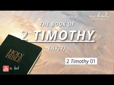 2 Tomothy 1 - NKJV Audio Bible with Text (BREAD OF LIFE)