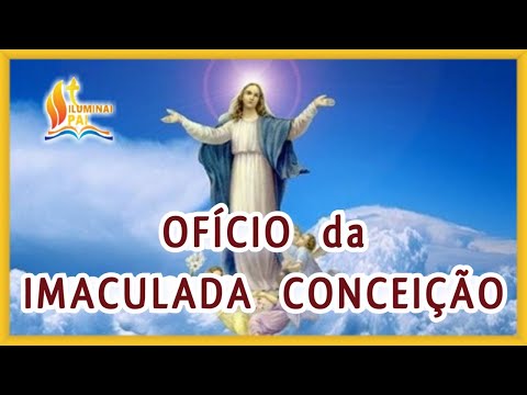 22/07/2023 OFÍCIO da IMACULADA CONCEIÇÃO de Nossa Senhora Ouvi Mãe de Deus minha oração