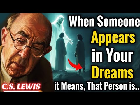 When Someone Appearing in Your Dreams, It Means... | C.s. Lewis
