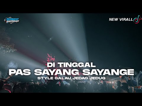 DJ DITINGGAL PAS SAYANG SAYANGE STYLE GALAU JEDAG JEDUGG (BONGOBARBAR)