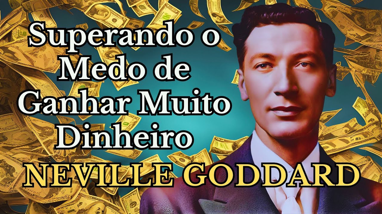Superando CRENÇAS LIMITANTES em Relação ao DINHEIRO ~NEVILLE GODDARD