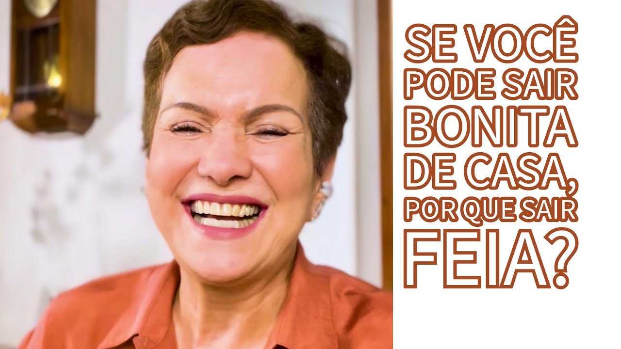 "Se você pode sair bonita de casa, por que sair feia?" - Sou 60