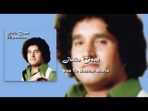 Júlio César   Vou Te Buscar Maria