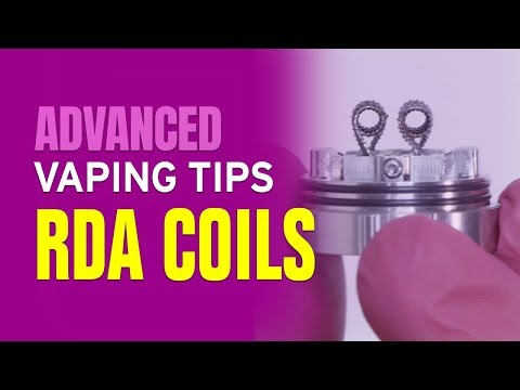 Advanced Vaping Tips: RDA Coils - Episode Three