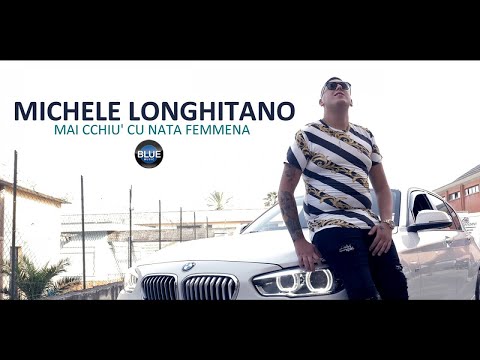 Michele Longhitano - Mai Cchiu' Cu Nata Femmena (Video Ufficiale 2019)