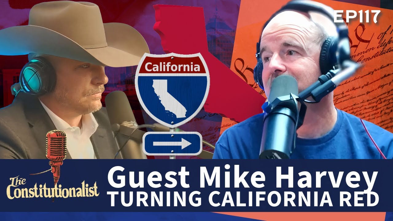 Turning California Red - The Constitutionalist with Guest Mike Harvey 511 Media EP 117