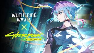 Wuthering Waves × Cyberpunk: Edgerunners |  Resonator Combat Showcase | Lucy