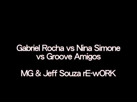 Gabriel Rocha vs Nina Simone vs Groove Amigos - MG & Jeff Souza rE-wORK